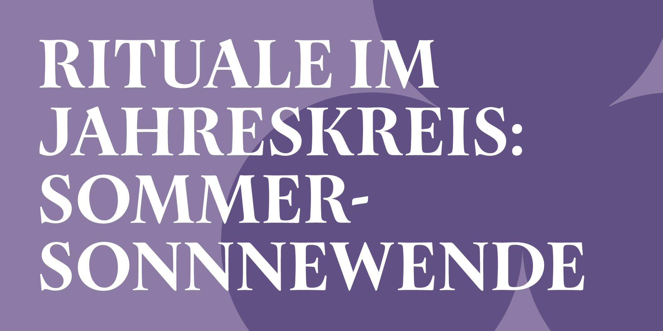 Rituale im Jahreskreis, Sommer © 2026 Kloster Kappel