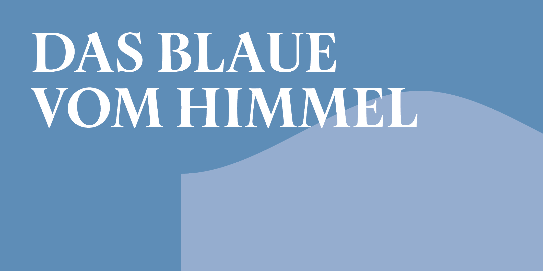 Das Blaue vom Himmel © 2027 Kloster Kappel