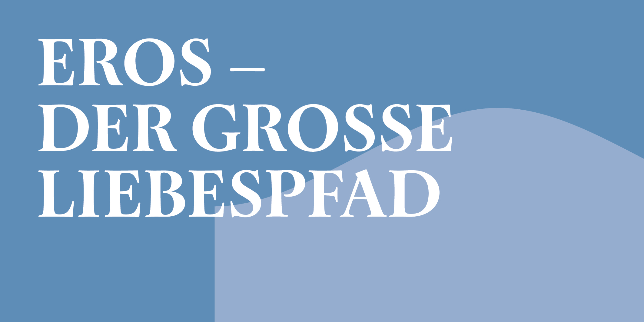 Eros – Der grosse Liebespfad, © 2026 Kloster Kappel