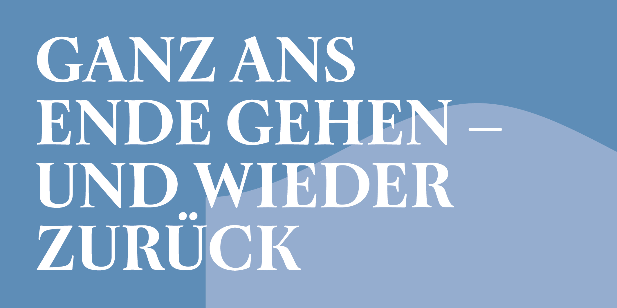 Ganz ans Ende gehen – und wieder zurück, © 2026 Kloster Kappel
