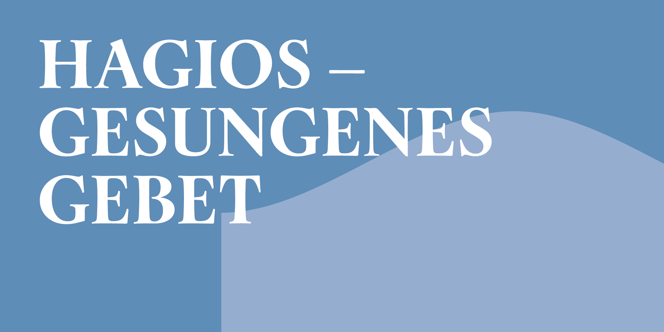 HAGIOS – Gesungenes Gebet © 2026 Kloster Kappel