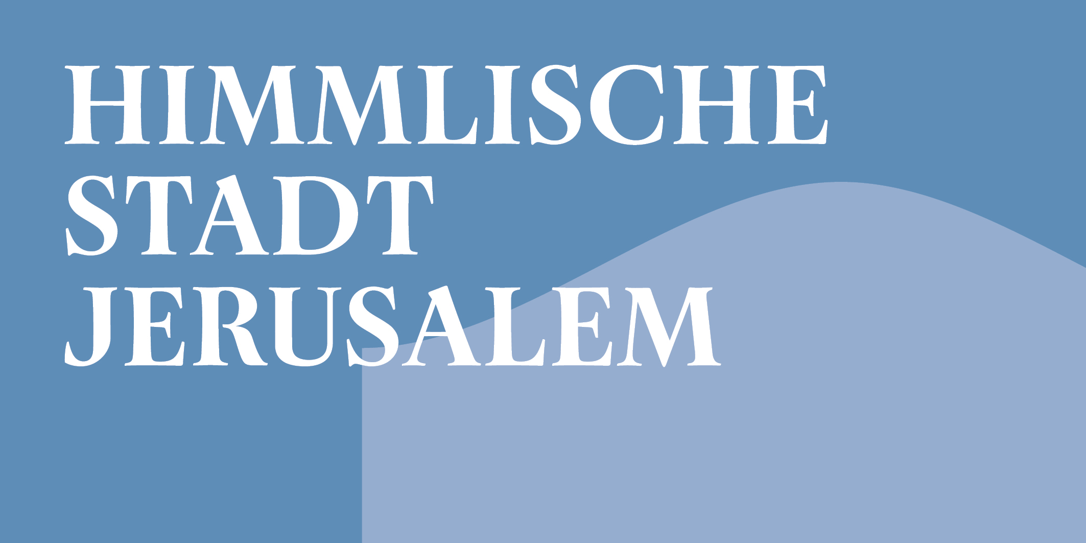 Himmlische Stadt Jerusalem © 2026 Kloster Kappel