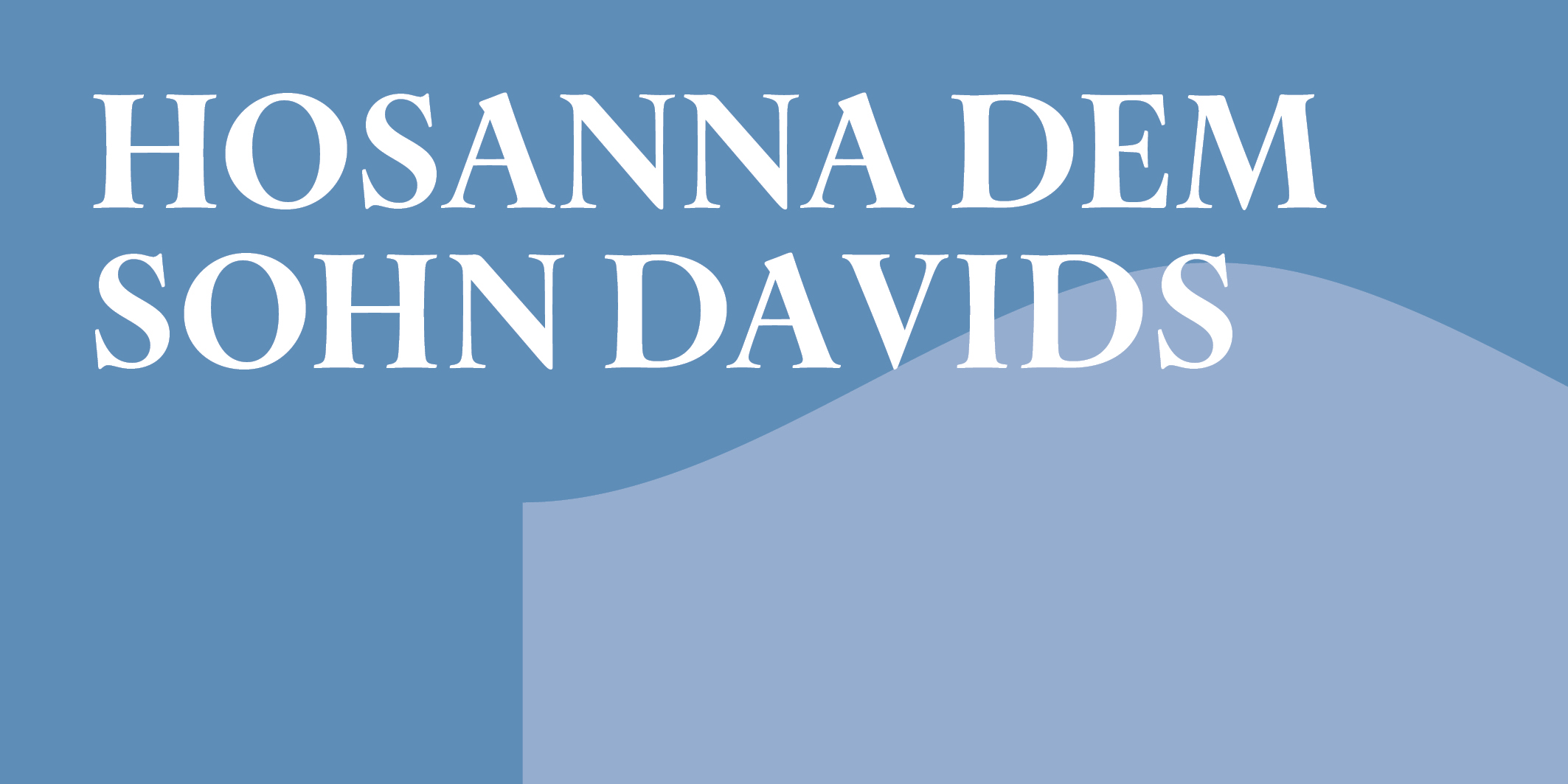 Hosanna dem Sohn Davids © 2027 Kloster Kappel