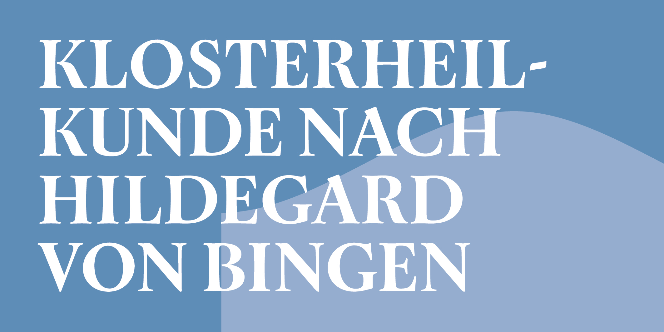 Klosterheilkunde nach Hildegard von Bingen © 2026 Kloster Kappel