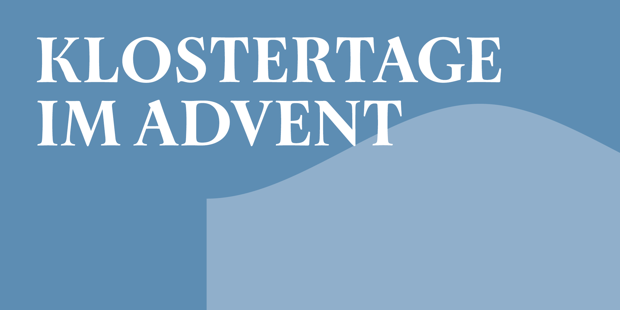 Klostertage im Advent © 2026 Kloster Kappel