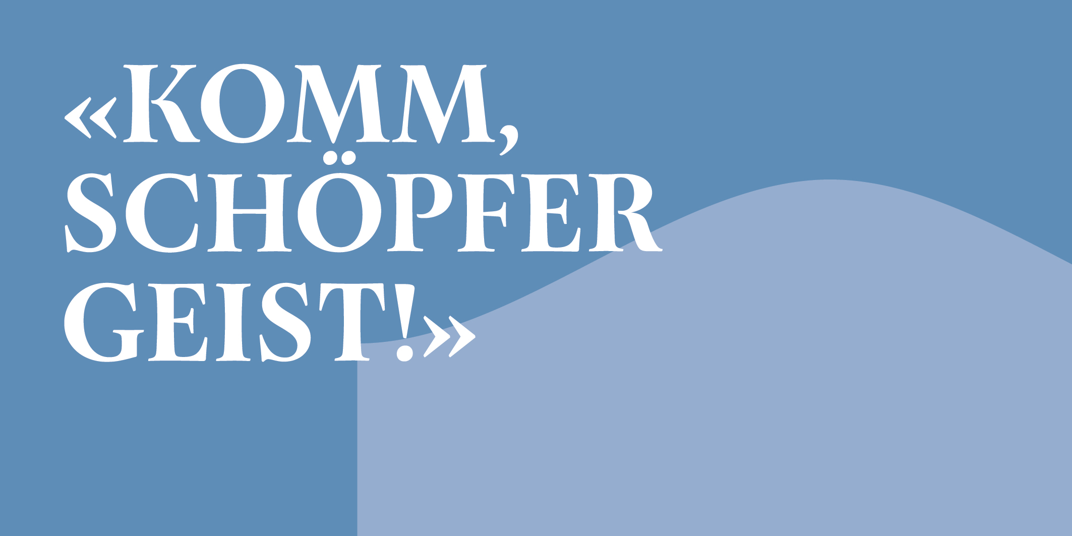 Komm, Schöpfer Geist © 2026 Kloster Kappel