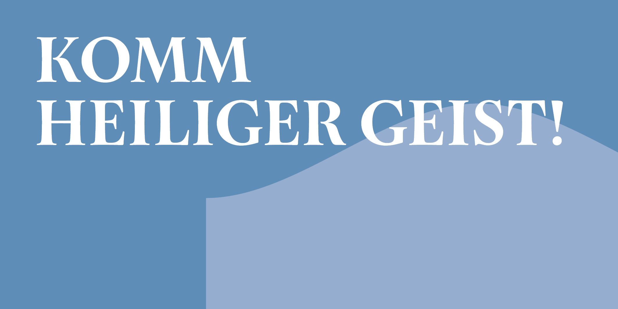 Komm Heiliger Geist © 2027 Kloster Kappel