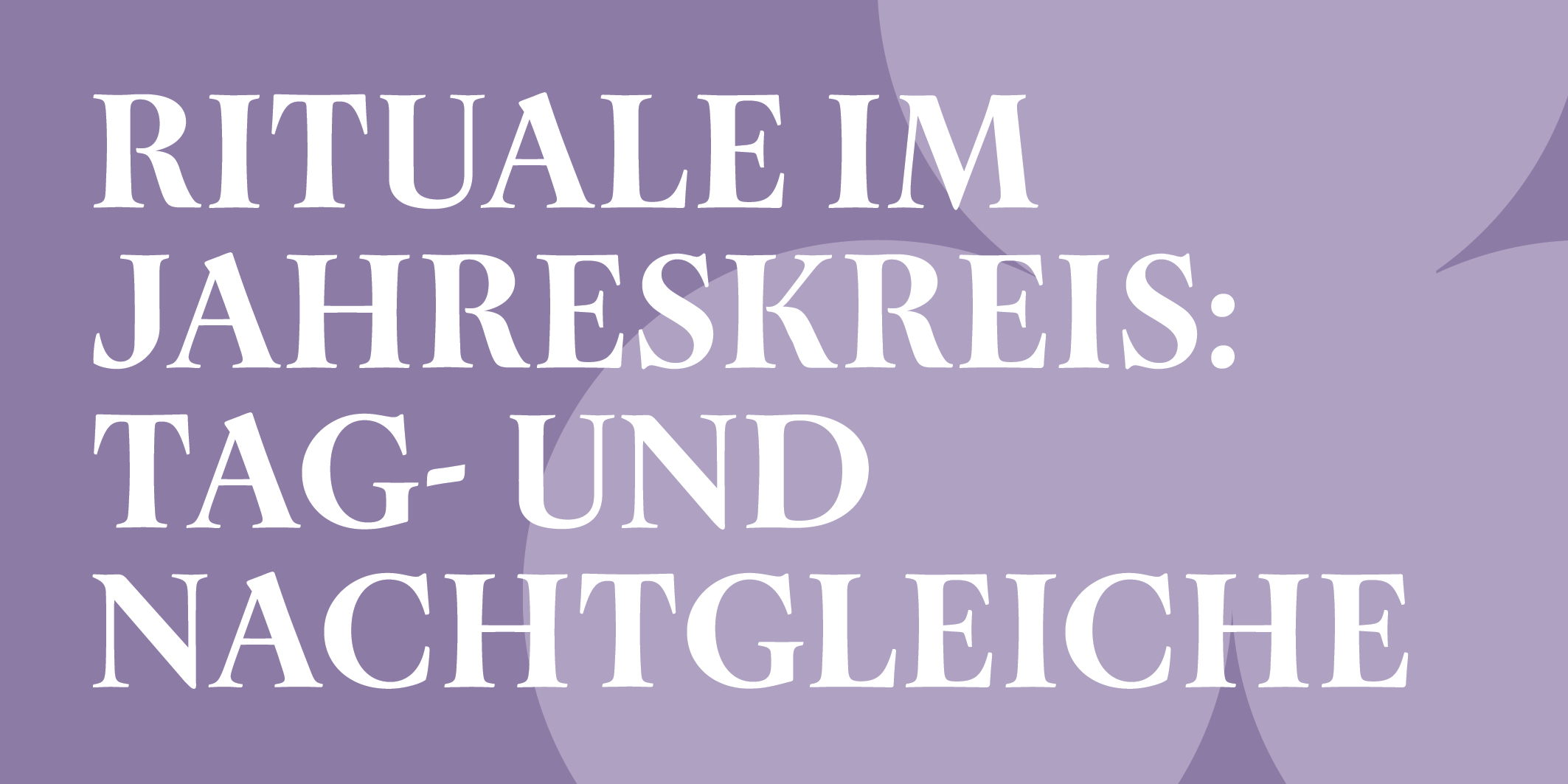 Rituale im Jahreskreis: Tag- und Nachtgleiche, © 2026, Kloster Kappel