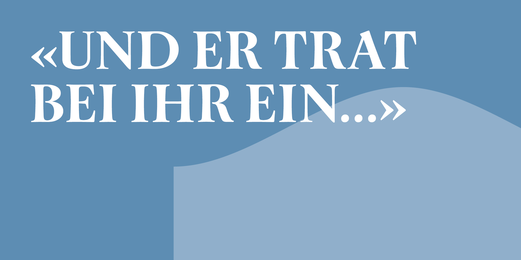 Und er trat bei ihr ein © 2026 Kloster Kappel