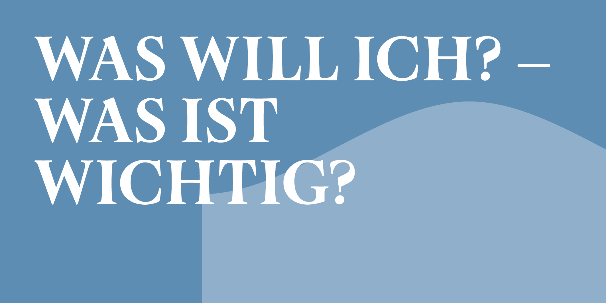 Was will ich was ist wichtig © 2026 Kloster Kappel